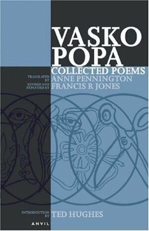Collected Poems of Vasko Popa by Francis R. Jones, Ted Hughes, Anne Pennington, Vasko Popa