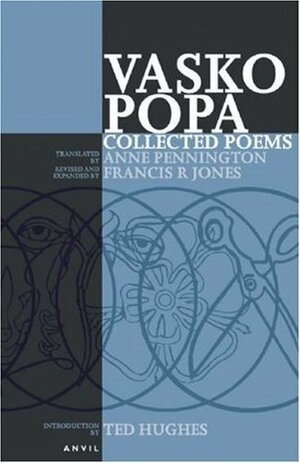 Collected Poems of Vasko Popa by Vasko Popa, Anne Pennington, Francis R. Jones, Ted Hughes