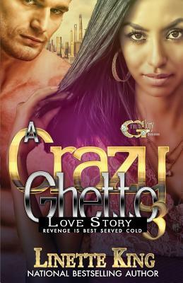 A Crazy Ghetto Love Story 3: Revenge is Best Served Cold by Linette King