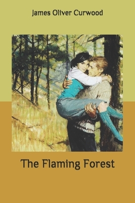 The Flaming Forest by James Oliver Curwood