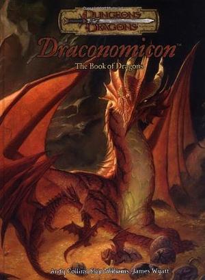 Draconomicon: The Book of Dragons by James Wyatt, Andy Collins, Skip Williams