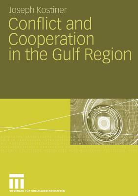 Conflict and Cooperation in the Gulf Region by Joseph Kostiner