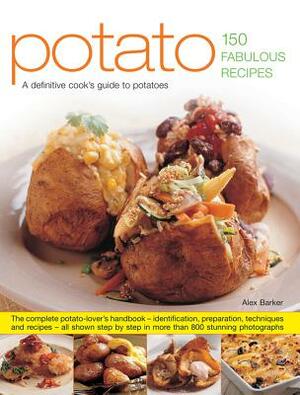 Potato: 150 Fabulous Recipes: A Definitive Cook's Identifier to Potatoes by Mansfield, Alex Barker