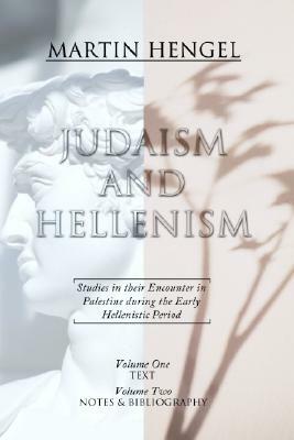 Judaism and Hellenism: Studies in Their Encounter in Palestine During the Early Hellenistic Period by Martin Hengel