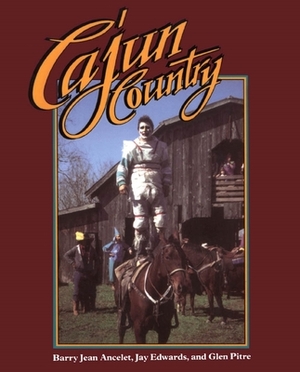 Cajun Country by Glen Pitre, Barry Jean Ancelet, Jay Edwards