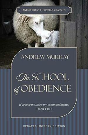 The School of Obedience: If ye love me, keep my commandments – John 14:15 by Andrew Murray