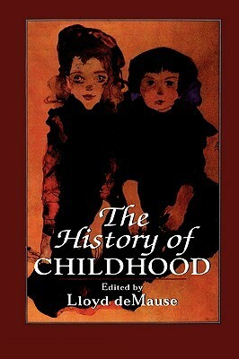 The History of Childhood: The Untold Story of Child Abuse by Lloyd DeMause