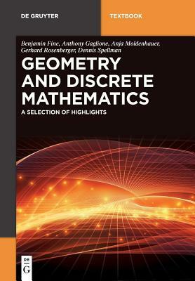 Geometry and Discrete Mathematics: A Selection of Highlights by Anja Moldenhauer, Benjamin Fine, Anthony Gaglione