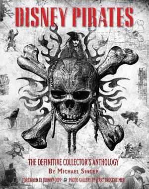 Disney Pirates: The Definitive Collector's Anthology: Ninety Years of Pirates in Disney Feature Films, Television Shows, and Parks. by Michael Singer