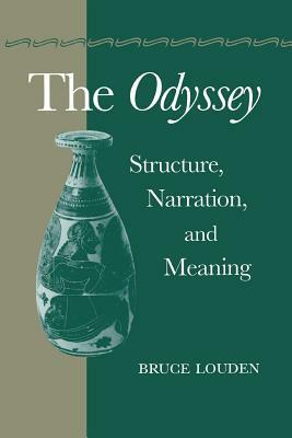 The Odyssey: Structure, Narration, and Meaning by Bruce Louden