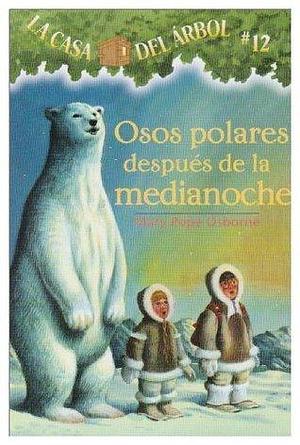 Osos Polares Despues De La Medianoche by Mary Pope Osborne, Marcela Brovelli, Salvatore Murdocca