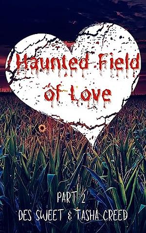 Haunted Field of Love Part 2 by Tasha Creed, Des Sweet