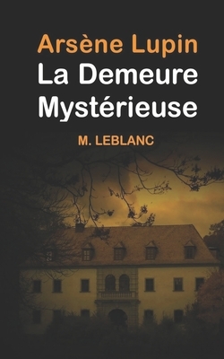 La Demeure mystérieuse by Maurice Leblanc