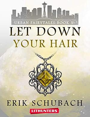 Rapunzel: Let Down Your Hair by Erik Schubach, Erik Schubach