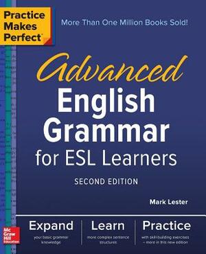 Practice Makes Perfect: Advanced English Grammar for ESL Learners, Second Edition by Mark Lester