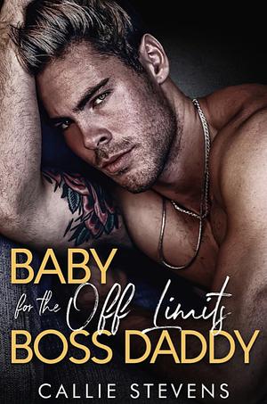 Baby For The Off Limits Boss Daddy by Callie Stevens