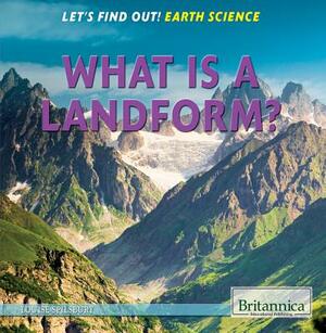 What Is a Landform? by Louise A. Spilsbury