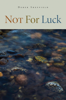 Not for Luck by Derek Sheffield