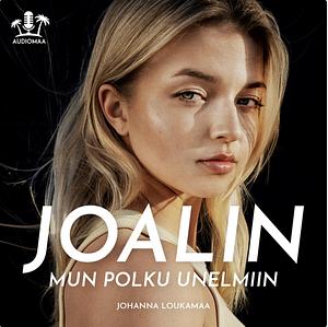 JOALIN – Mun polku unelmiin by Johanna Loukamaa