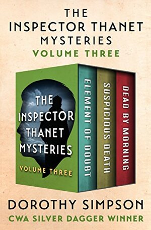 The Inspector Thanet Mysteries Volume Three: Element of Doubt / Suspicious Death / Dead by Morning by Dorothy Simpson