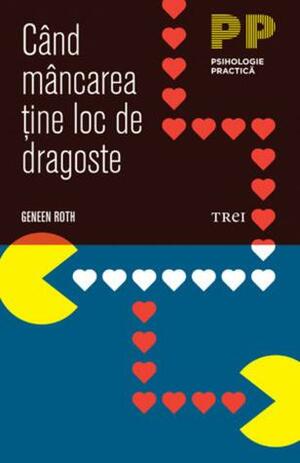 Cand mancarea tine loc de dragoste by Geneen Roth