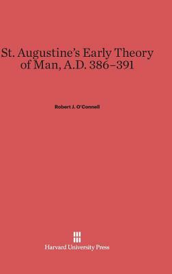 St. Augustine's Early Theory of Man, A.D. 386-391 by Robert J. O'Connell