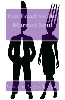 Fast Food for the Married Soul by Oscar Jones, Crystal Jones
