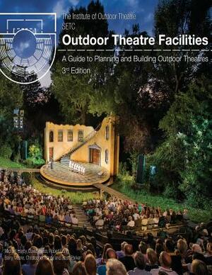 Outdoor Theatre Facilities: A Guide to Planning and Building Outdoor Theatres by Barry Moore, Robert Long, David Weiss