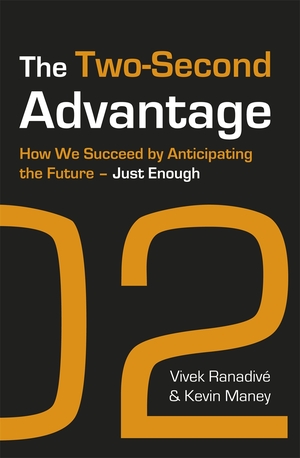The Two-Second Advantage: How we succeed by anticipating the future - just enough by Vivek Ranadive
