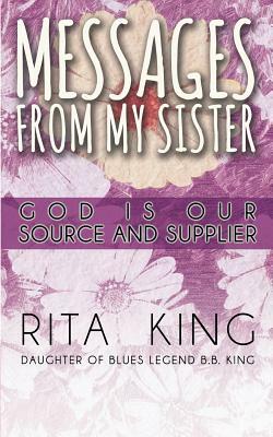 Messages from My Sister: God Is Our Source and Supplier by Rita King