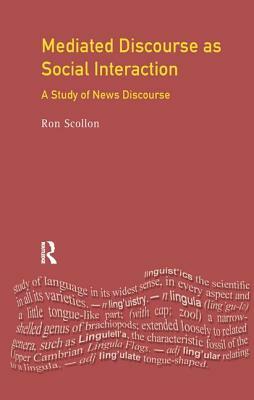 Mediated Discourse as Social Interaction: A Study of News Discourse by Ron Scollon