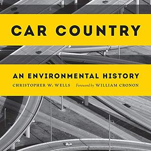 Car Country: An Environmental History by Christopher W. Wells