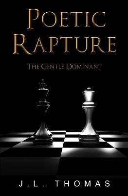 Poetic Rapture: The Gentle Dominant by J. L. Thomas