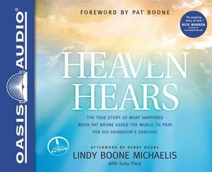 Heaven Hears: The True Story of What Happened When Pat Boone Asked the World to Pray for His Grandson's Survival by Lindy Boone Michaelis