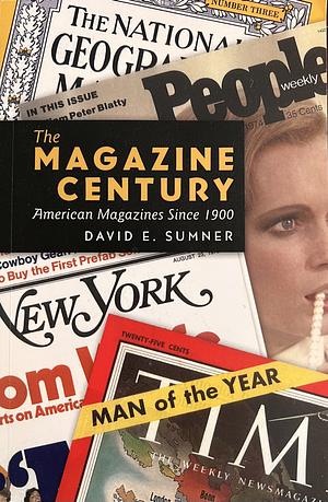 The Magazine Century: American Magazines Since 1900 by David E. Sumner