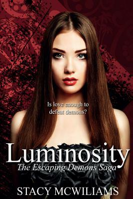 Luminosity: Escaping Demons Saga Book One by Stacy McWilliams