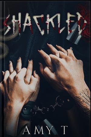 Shackled by Amy T.