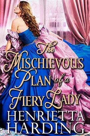 The Mischievous Plan Of A Fiery Lady by Henrietta Harding