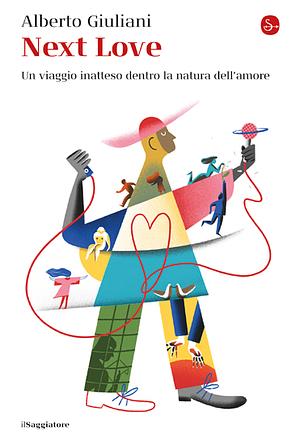 Next love: un viaggio inatteso dentro la natura dell'amore by Alberto Giuliani