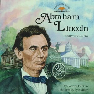 Abraham Lincoln and President's Day by Joanne Barkan