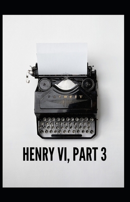 Henry VI (Part 3) Illustrated by William Shakespeare