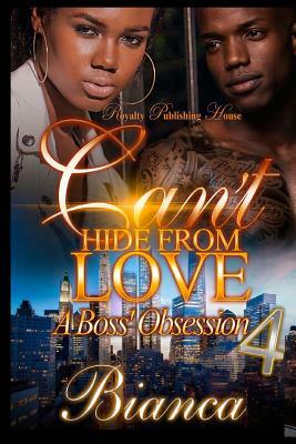 Can't Hide From Love 4: A Boss' Obsession by Bianca Xaviera