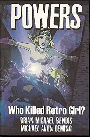 Powers, Vol. 1: Who Killed Retro Girl? by Brian Michael Bendis, Michael Avon Oeming