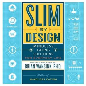 Slim by Design: Mindless Eating Solutions for Everyday Life by 