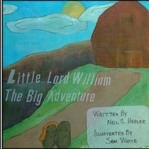 Little Lord William;: The Big Adventure by Michele Hepler, Neil S. Hepler