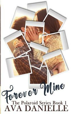 Forever Mine (The Polaroid Series Book#1) by Ava Danielle