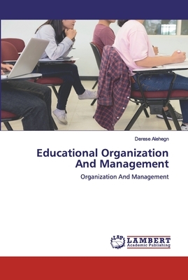 Educational Organization And Management by Derese Alehegn