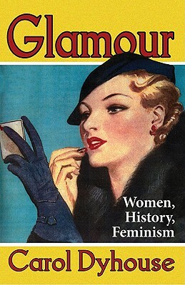 Glamour: Women, History, Feminism by Professor Carol Dyhouse