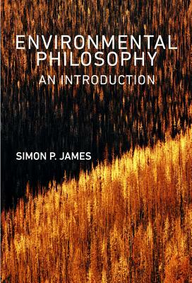 Environmental Philosophy: An Introduction by Simon P. James