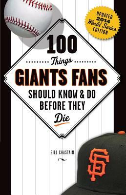 100 Things Giants Fans Should Know & Do Before They Die by Bill Chastain